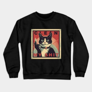 Clean my shit cat litter box funny Crewneck Sweatshirt